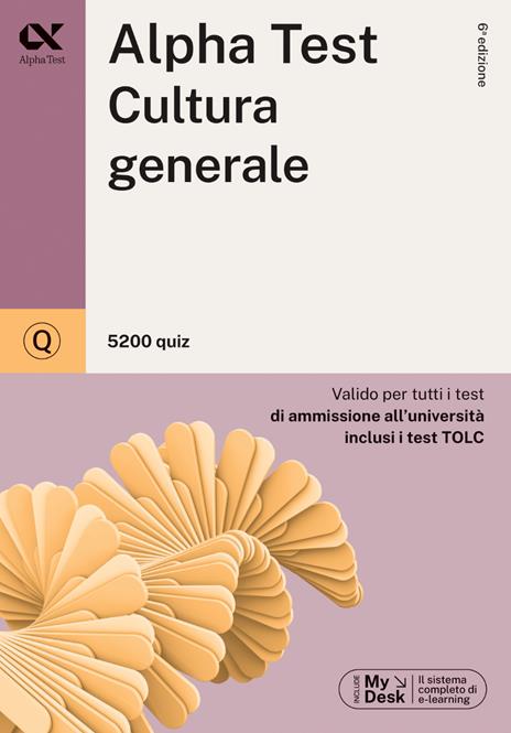 Alpha Test. Cultura generale. 5200 quiz. Valido per tutti i test di ammissione all'università inclusi i test TOLC. Ediz. MyDesk. Con Contenuto digitale per download e accesso on line - Giuseppe Vottari,Raffaella Reale,Mattia Goffetti - copertina