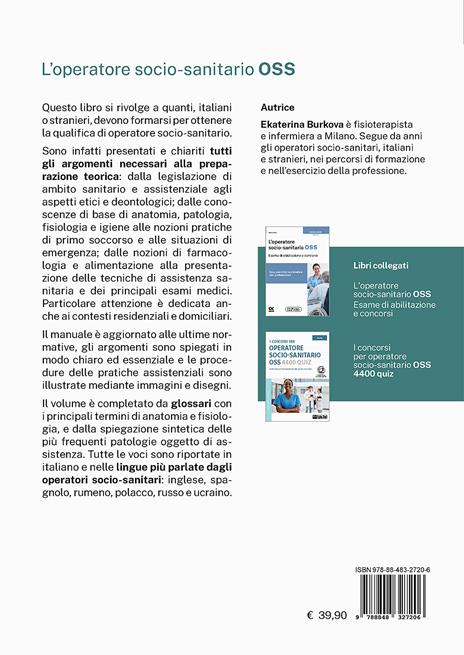 L'operatore socio-sanitario OSS con formazione complementare in assistenza sanitaria domiciliare. Manuale teorico-pratico su tutti gli argomenti della formazione di base. Per l'abilitazione a OSS, per tutti i concorsi e con glossari in sei lingue - Ekaterina Burkova - 2