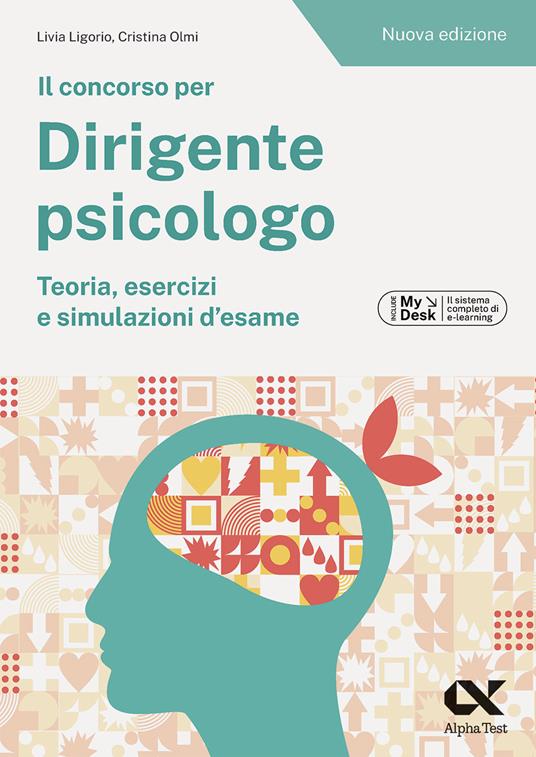 Il concorso per dirigente psicologo. Teoria, esercizi e simulazioni d'esame. Ediz. MyDesk. Con Contenuto digitale per download e accesso on line - Livia Ligorio,Cristina Olmi - copertina