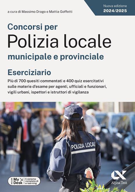 Concorsi per Polizia locale municipale e provinciale. Eserciziario. Più di 700 quesiti commentati e 400 quiz esercitativi sulle materie d'esame per agenti, ufficiali e funzionari, vigili urbani, ispettori e istruttori di vigilanza. Ediz. MyDesk. Con Contenuto digitale per download e accesso on line - copertina