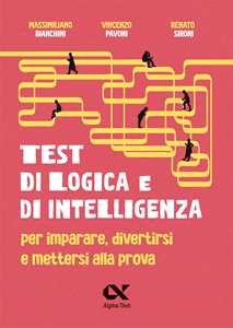 Libro Test di logica e di intelligenza. Per imparare, divertirsi e mettersi alla prova Massimiliano Bianchini Vincenzo Pavoni Renato Sironi
