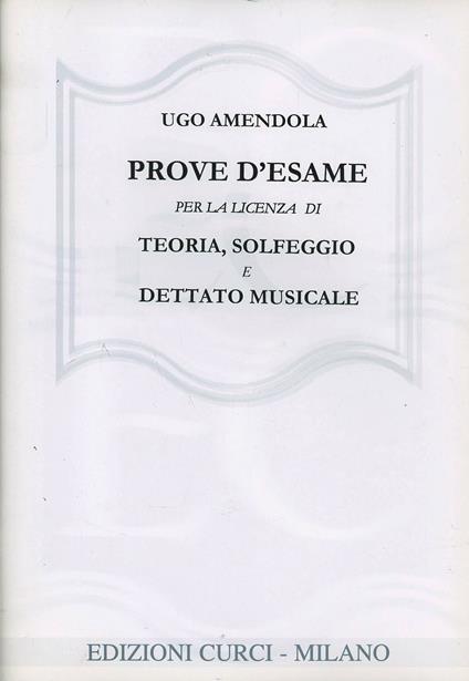 Prove d'esame per la licenza di teoria, solfeggio e dettato musicale - Ugo  Amendola - Libro - Curci - | IBS