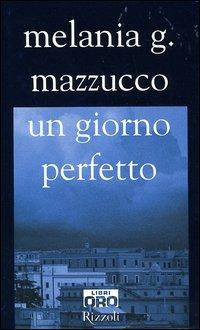 Un giorno perfetto - Melania G. Mazzucco - copertina
