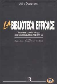 La biblioteca efficace. Tendenza e ipotesi di sviluppo della biblioteca pubblica negli anni '90 - copertina