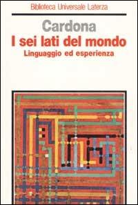 I sei lati del mondo. Linguaggio ed esperienza - Giorgio Raimondo Cardona - copertina