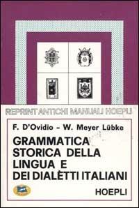 Grammatica storica della lingua e dei dialetti italiani - Francesco D'Ovidio,Wilhelm Meyer Lübke - copertina