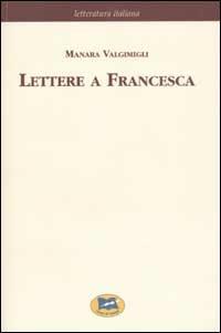 Lettere a Francesca [1972] - Manara Valgimigli - copertina