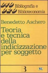 Teoria e tecnica della indicizzazione per soggetto - Benedetto Aschero - copertina