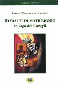 Ritratti di matrimonio. La saga dei Corgyll - Patrizia Debicke Van der Noot - copertina