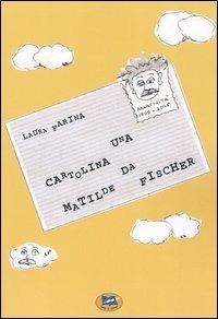 Una cartolina da Matilde Fischer - Laura Farina - Libro - Lampi di Stampa -  | IBS