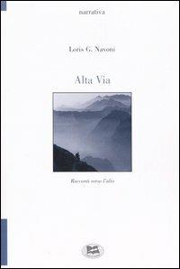 Alta via. Racconti verso l'alto - Loris Giuseppe Navoni - copertina