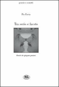 Tra serio e faceto - Pio Favia - copertina