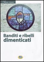 Banditi e ribelli dimenticati. Storie di irriducibili al futuro che viene