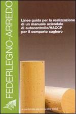 Legno-sughero-arredo. Linee guida per la realizzazione di un manuale di autocontrollo/HACCP per il comparto sughero