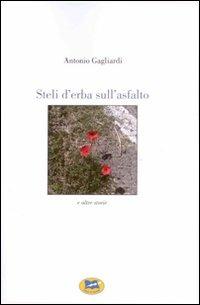 Steli d'erba sull'asfalto - Antonio Gagliardi - copertina