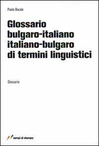 Glossario bulgaro-italiano, italiano-bulgaro di termini linguistici - Paola Bocale - copertina