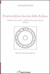 Il meraviglioso fascino dello zodiaco. Significato dei pianeti. Significato dei segni zodiacali. Vol. 1 - Giancarlo Cervetti - copertina