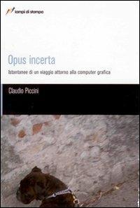  Opus incerta. Istantanee di un viaggio alla computer grafica -  Claudio Piccini - copertina