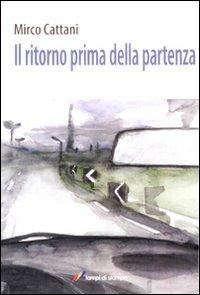 Il ritorno prima della partenza - Mirco Cattani - copertina