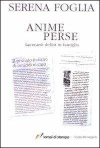 Anime perse. Laceranti delitti in famiglia - Serena Foglia - copertina