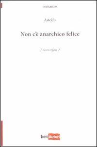 Non c'è anarchico felice. Anamorfosi. Vol. 2 - Astolfo - copertina