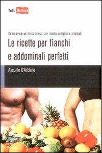 Le ricette per fianchi e addominali perfetti - Assunto D'Addario - copertina