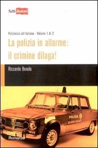 La polizia in allarme: il crimine dilaga!. Vol. 1 - Riccardo Besola - copertina