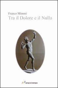 Tra il dolore e il nulla - Franco Mimmi - copertina