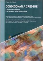 Condizionati a credere. L'illusione di sapere e la certezza della propria fede