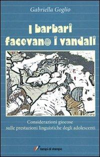 I barbari facevano i vandali - Gabriella Goglio - copertina