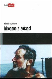 Idrogeno e setacci. Memorie di Livio Zeller - Livio Zeller - copertina