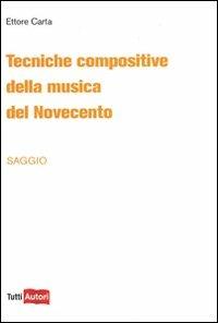Tecniche compositive della musica del Novecento - Ettore Carta - Libro -  Lampi di Stampa - TuttiAUTORI | IBS