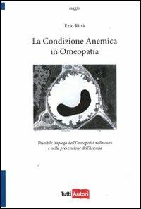 La condizione anemica in omeopatia. Possibile impiego dell'omeopatia nella cura e nella prevenzione dell'anemia - Ezio Rittà - copertina