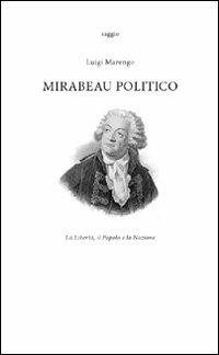 Mirabeau politico. La libertà, il popolo e la nazione - Luigi Marengo - copertina