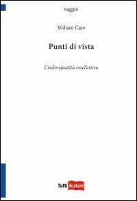 Punti di vista. L'individualità intellettiva - Wiliam Caio - copertina