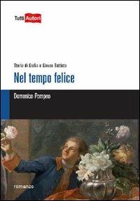 Nel tempo felice. Storia di Giulia e Giovan Battista - Domenico Pompeo - copertina