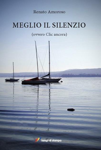 Meglio il silenzio (ovvero clic ancora) - Renato Amoroso - copertina