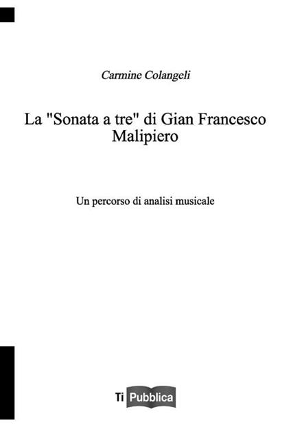 La «sonata a tre» di Gian Francesco Malipiero. Un percorso di analisi musicale - Carmine Colangeli - copertina