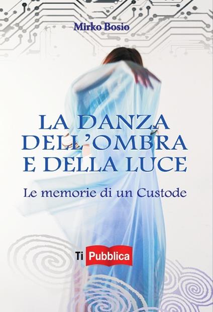 La danza dell'ombra e della luce. Le memorie di un custode - Mirko Bosio - copertina