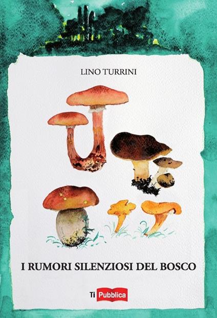 I rumori silenziosi del bosco - Lino Turrini - copertina