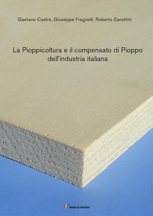 La pioppicoltura e il compensato di pioppo... - Gaetano Castro,Giuseppe Fragnelli - copertina