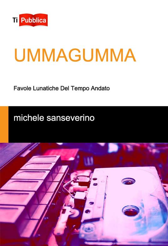 Ummagumma. Favole lunatiche del tempo andato - Michele Sanseverino - copertina