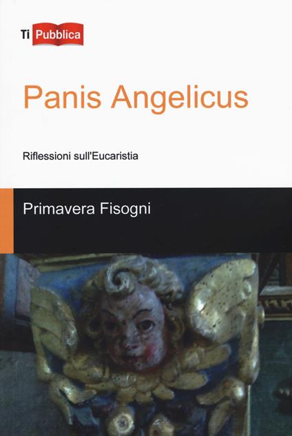 Panis Angelicus. Riflessioni sull'Eucaristia - Primavera Fisogni - copertina