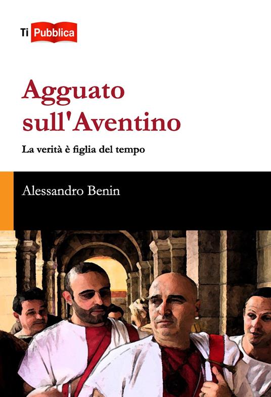 Agguato sull'Aventino. La verità è figlia del tempo - Alessandro Benin - copertina