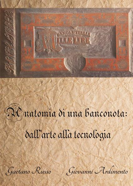 Anatomia di una banconota: dall'arte alla tecnologia - Gaetano Russo,Giovanni Ardimento - copertina