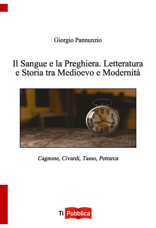 Il sangue e la preghiera. Letteratura e storia tra Medioevo e modernità - Giorgio Pannunzio - copertina