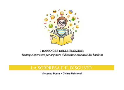 I barrages delle emozioni. La sorpresa e il disgusto, Strategie operative per arginare il disordine esecutivo dei bambini - Vincenzo Bussa,Chiara Raimondi - copertina