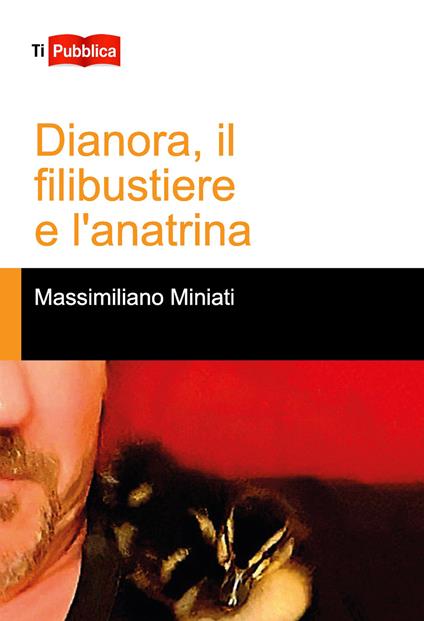 Dianora, il filibustiere e l'anatrina - Massimiliano Miniati - copertina
