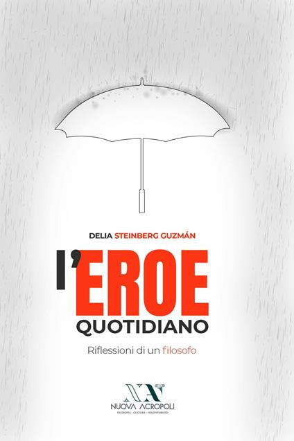 L'eroe quotidiano. Riflessioni di un filosofo - Delia Steinberg Guzmán - copertina