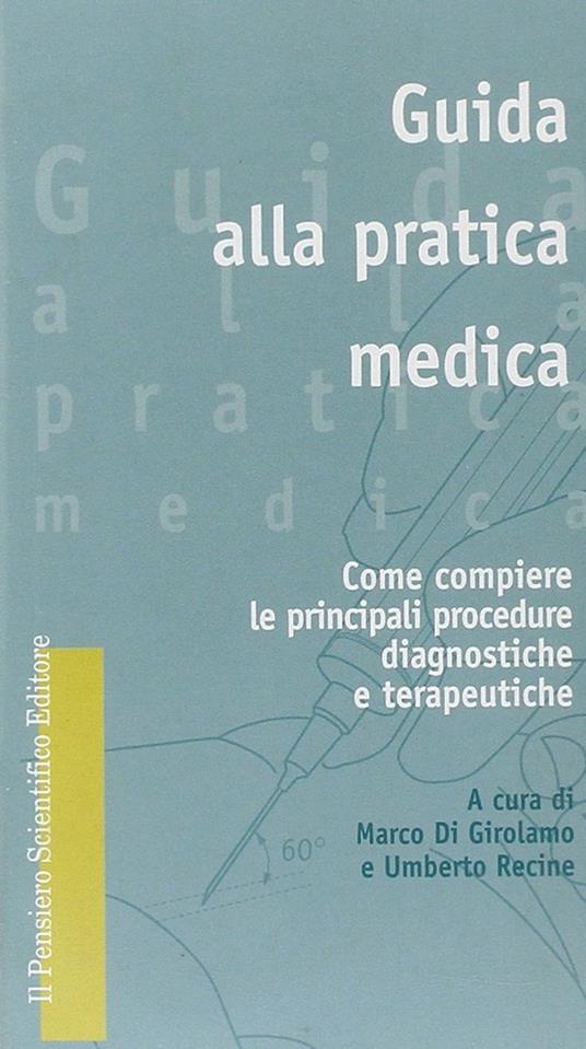 Guida alla pratica medica. Come compiere le principali procedure diagnostiche e terapeutiche - Marco Di Girolamo,Umberto Recine - copertina